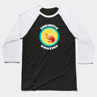 Shrimply Amazing - Shrimp Pun Baseball T-Shirt